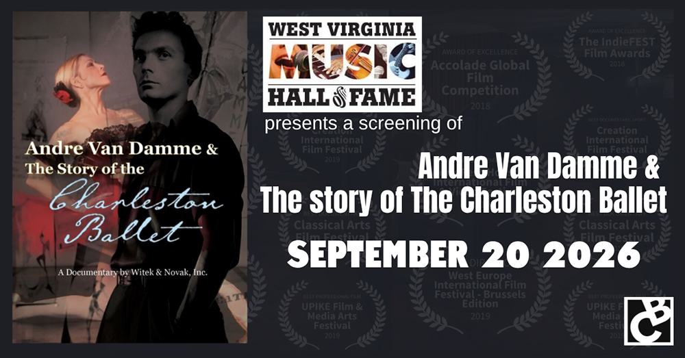 West Virginia Music Hall of Fame presents a screening of Andre Van Damme & The Story of the Charleston Ballet, a documentary by Witek & Novak, Inc. September 20, 2026